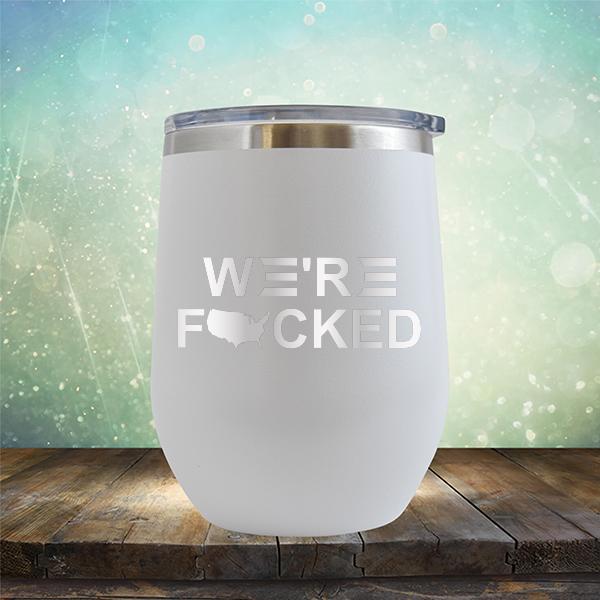 We&#39;re Fucked Biden America - Stemless Wine Cup