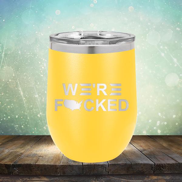 We&#39;re Fucked Biden America - Stemless Wine Cup