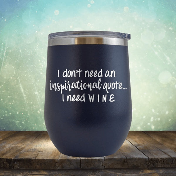 Don&#39;t Neeed Inspirational Quote Need Wine - Wine Tumbler