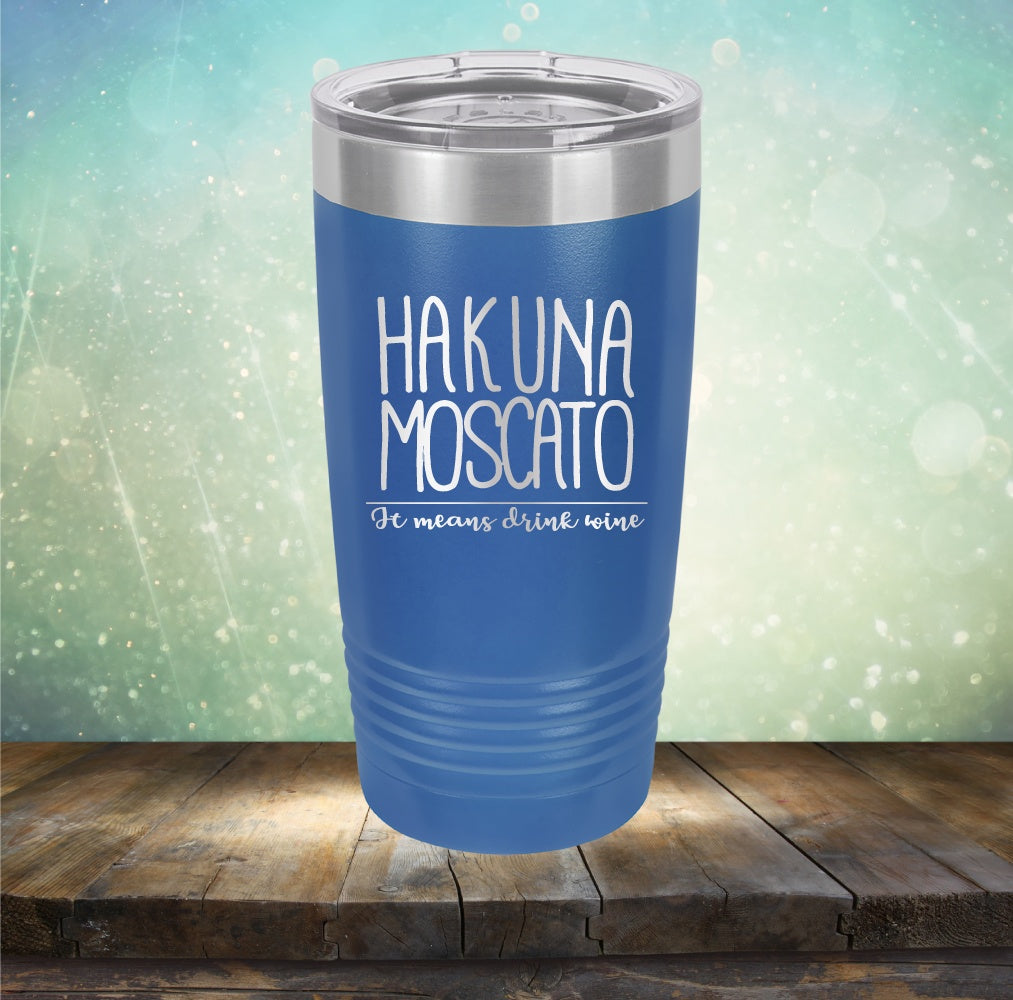 Hakuna Moscato. It Means Drink Wine