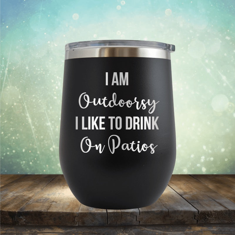 I'm Outdoorsy, I Drink On Patios - Wine Tumbler