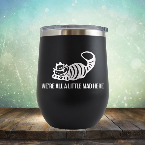 We&#39;re All A Little Mad Here - Wine Tumbler