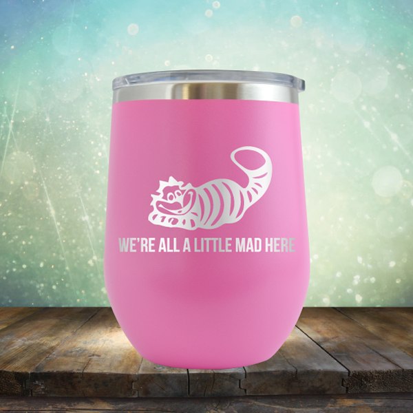 We&#39;re All A Little Mad Here - Wine Tumbler